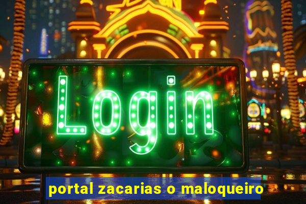 portal zacarias o maloqueiro